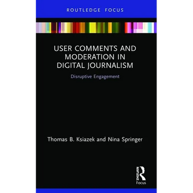 User Comments and Moderation in Digital Journalism: Disruptive Engagement