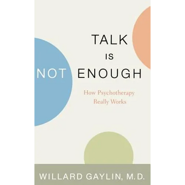 Talk Is Not Enough: How Psychotherapy Really Works