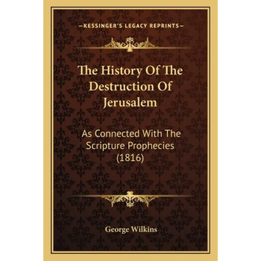 The History Of The Destruction Of Jerusalem: As Connected With The Scripture Prophecies (1816)