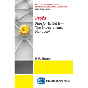 Profit: Plan for It, Get It-The Entrepreneurs Handbook