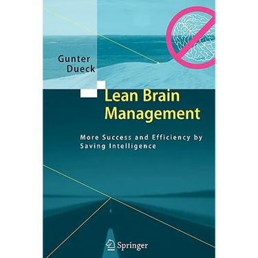Lean Brain Management: More Success and Efficiency by Saving Intelligence