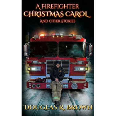 A Firefighter Christmas Carol and Other Stories