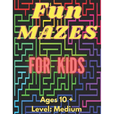 Fun Mazes For Kids: Ages 10 and Up