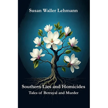 Southern Lies and Homicides: Tales of Betrayal and Murder