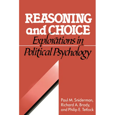 Reasoning and Choice: Explorations in Political Psychology