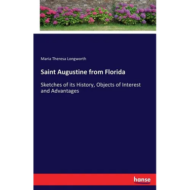 Saint Augustine from Florida: Sketches of its History, Objects of Interest and Advantages