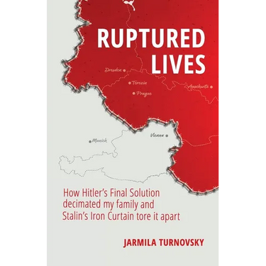 Ruptured Lives: How Hitler's Final Solution decimated my family and Stalin's Iron Curtain tore it apart