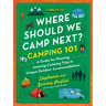 Where Should We Camp Next?: Camping 101: A Guide for Planning Amazing Camping Trips in Unique Outdoor Accommodations