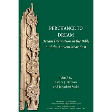 Perchance to Dream: Dream Divination in the Bible and the Ancient Near East