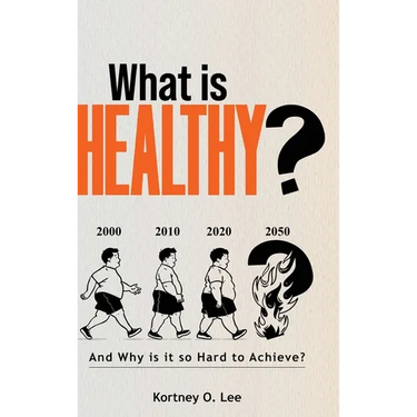 What is Healthy?: And Why is it so Hard To Achieve?