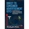 Direct to Consumer Advertisement (DTC): How Pharmaceutical Companies Use Economic Modeling to Drive Up Prices on Your Medicines at the Pharmacy, Bring