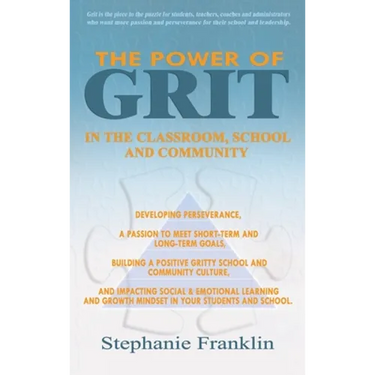 The Power of Grit in the Classroom, School and Community: Developing Perseverance, a Passion to Meet Short-Term and Long-Term Goals, Building a Positi