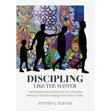 Discipling Like the Master: The Development and Practice of a Christ-like Ministry of Disciple-making in the Church Today