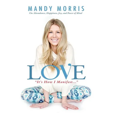 Love "It's How I Manifest": On Abundance, Happiness, Joy, and Peace of Mind