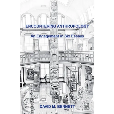 Encountering Anthropology: An Engagement in Six Essays