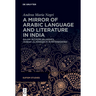 A Mirror of Arabic Language and Literature in India: Ġulām ʿalī Āzād Bilgrāmī's >Subḥat Al-Marǧ