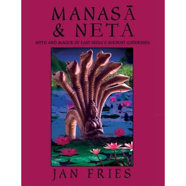 Manasa and Neta: Myth and Magick of East India's Serpent Goddesses