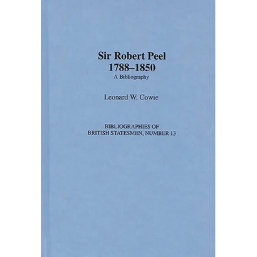 Sir Robert Peel, 1788-1850: A Bibliography