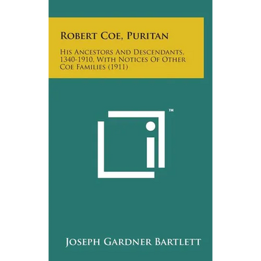 Robert Coe, Puritan: His Ancestors and Descendants, 1340-1910, with Notices of Other Coe Families (1911)