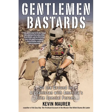 Gentlemen Bastards: On the Ground in Afghanistan with America's Elite Special Forces