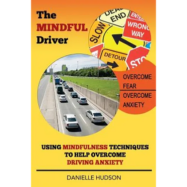 The Mindful Driver: Using Mindfulness Techniques to Help Overcome Driving Anxiety