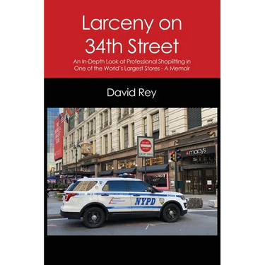 Larceny on 34th Street: An In-Depth Look at Professional Shoplifting in One of the World's Largest Stores - A Memoir