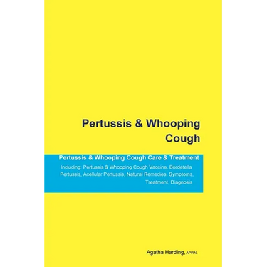 Pertussis & Whooping Cough Pertussis & Whooping Cough Care & Treatment Including: Pertussis & Whooping Cough Vaccine, Bordetella Pertussis, Acellular