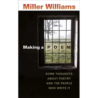 Making a Poem: Some Thoughts about Poetry and the People Who Write It