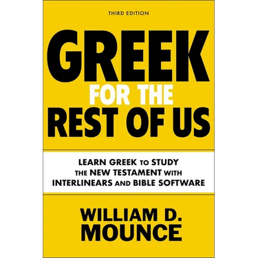 Greek for the Rest of Us, Third Edition: Learn Greek to Study the New Testament with Interlinears and Bible Software