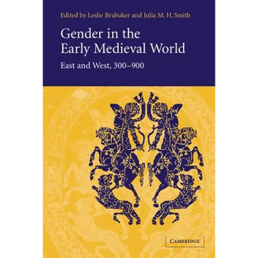 Gender in the Early Medieval World: East and West, 300 900