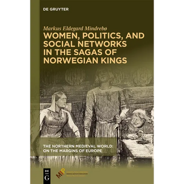 Women, Politics, and Social Networks in the Sagas of Norwegian Kings