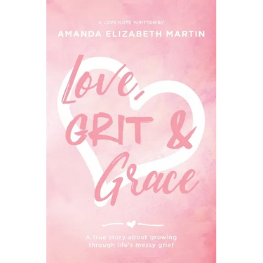 Love, Grit and Grace: A true story about growing through life's messy grief
