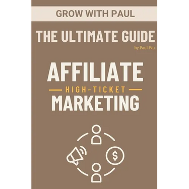 The Ultimate Guide - High-Ticket Affiliate Marketing: Paperback