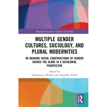 Multiple Gender Cultures, Sociology, and Plural Modernities: Re-reading Social Constructions of Gender across the Globe in a Decolonial Perspective