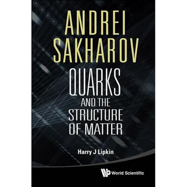 Andrei Sakharov: Quarks & the Struc Matt