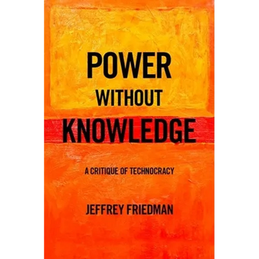 Power Without Knowledge: A Critique of Technocracy