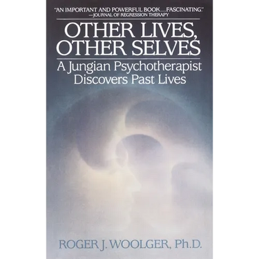Other Lives, Other Selves: A Jungian Psychotherapist Discovers Past Lives