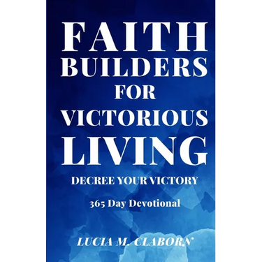 Faith Builders For Victorious Living - Decree Your Victory: 365 Day Devotional