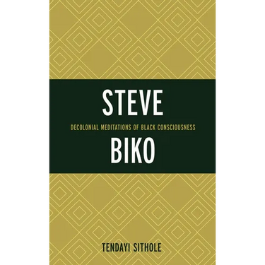 Steve Biko: Decolonial Meditations of Black Consciousness