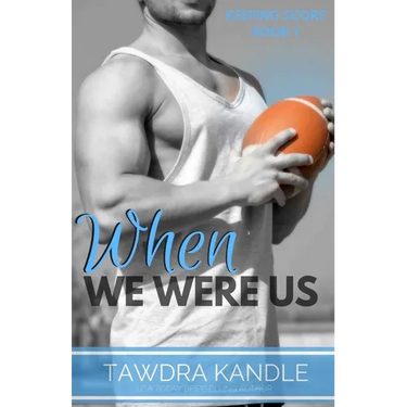 When We Were Us: Keeping Score Trilogy Book One