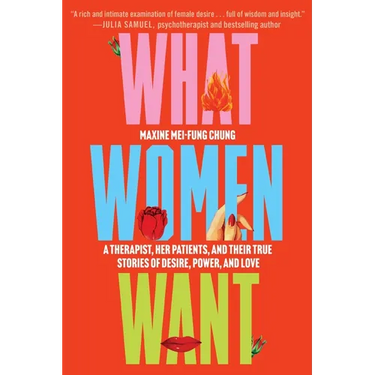 What Women Want: A Therapist, Her Patients, and Their True Stories of Desire, Power, and Love