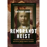 The Rembrandt Heist: The Story of a Criminal Genius, a Stolen Masterpiece, and an Enigmatic Friendship