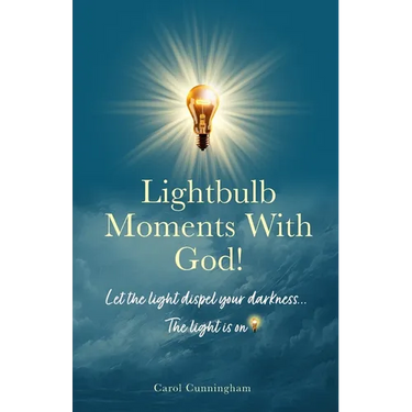 Lightbulb Moments With God!: Let The Light Dispel Your Darkness -- The Light is On!