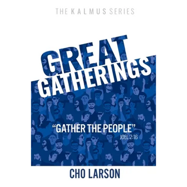 Great Gatherings: "Gather the People" (Joel 2:16)