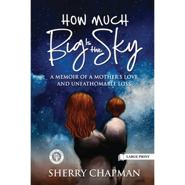 How Much Big Is the Sky: A Memoir of a Mother's Love and Unfathomable Loss
