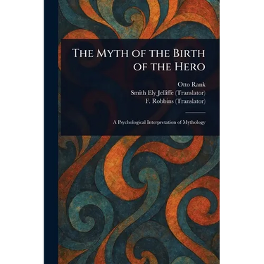 The Myth of the Birth of the Hero