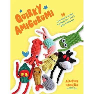 Quirky Amigurumi: 30 Low-Sew Crochet Patterns for Cute & Silly Creatures