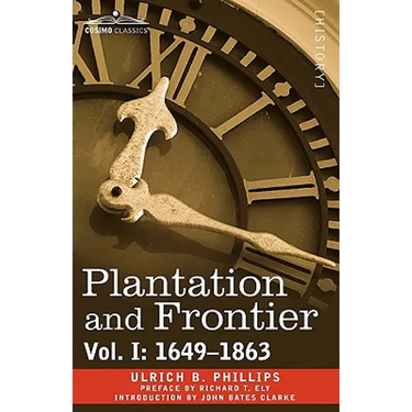 Plantation and Frontier, Vol. I: 1649-1863