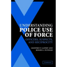 Understanding Police Use of Force: Officers, Suspects, and Reciprocity