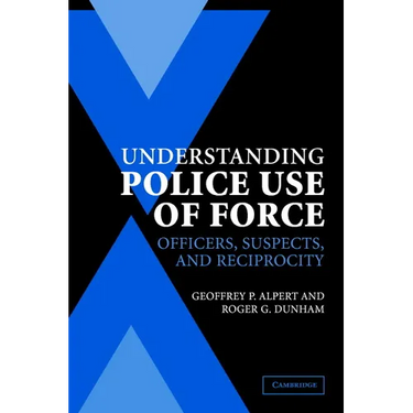 Understanding Police Use of Force: Officers, Suspects, and Reciprocity